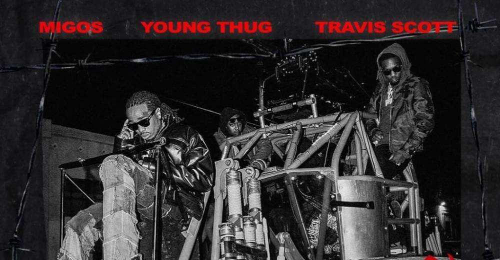 Migos, Travis Scott, and Young Thug dropping new song “GNF” on Friday - www.thefader.com