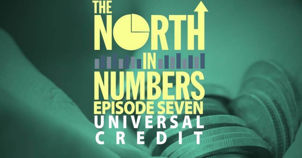 The North in Numbers podcast episode seven: Universal Credit - www.manchestereveningnews.co.uk