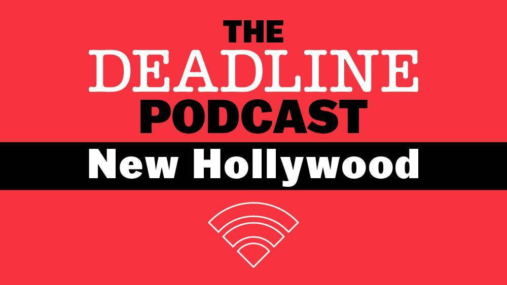 New Hollywood Podcast: Staying Hopeful, Safe And Entertained As The Industry Changes - deadline.com