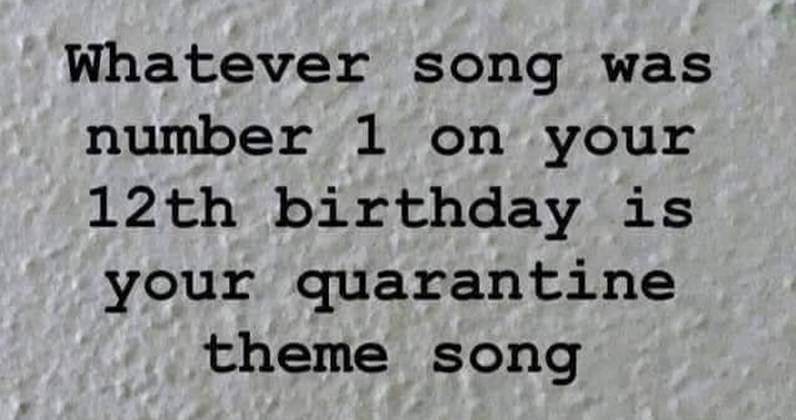 Find out what your quarantine theme song is - the Number 1 single on your 12th birthday - www.officialcharts.com - Britain