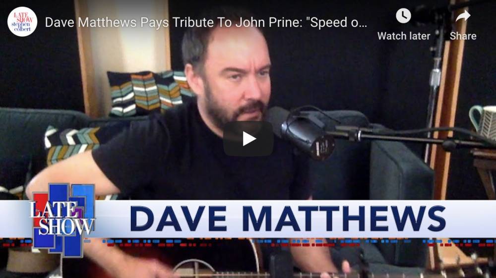 Dave Matthews Covers John Prine’s ‘Speed of the Sound of Loneliness’ for Stephen Colbert (Watch) - variety.com - city Montgomery