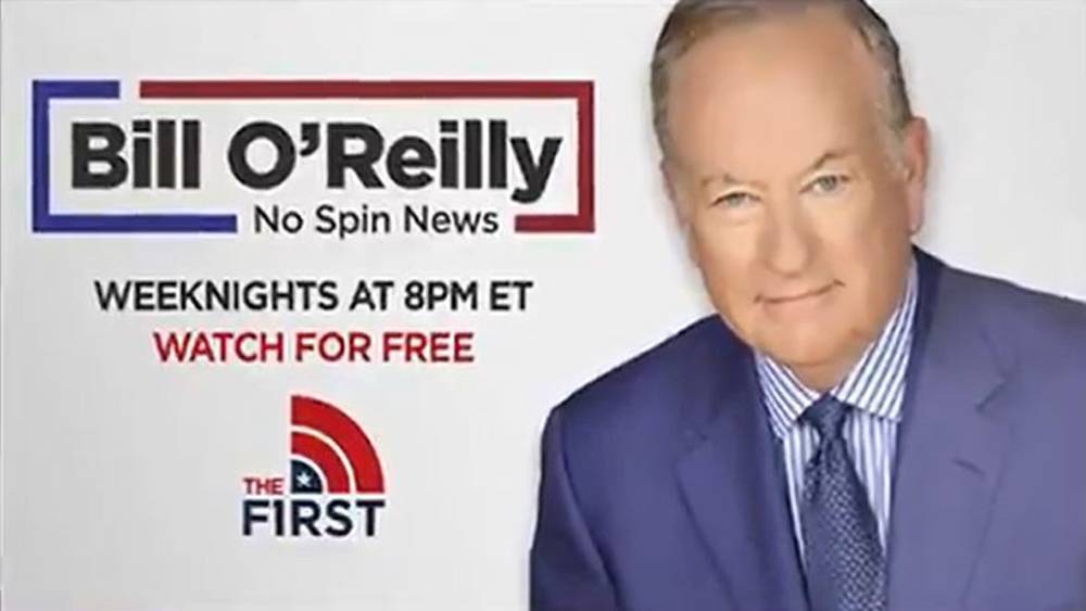 Bill O’Reilly Returns To TV As ‘No Spin News’ On OTT’s The First - deadline.com