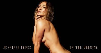 Jennifer Lopez Slays in Totally Nude Cover for New Single ‘In the Morning’ - www.usmagazine.com