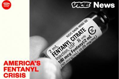 Spotify and Vice News Launch ‘Painkiller: America’s Fentanyl Crisis’ Podcast (Exclusive) - thewrap.com - USA