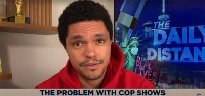 Trevor Noah Calls On Cop Shows To Change Portrayals Of Police Officers On TV - deadline.com