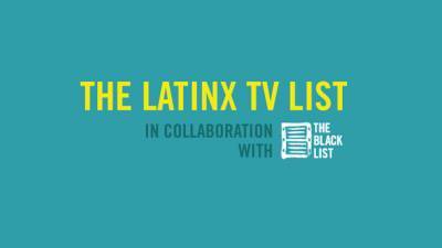 The Black List, Latin Tracking Board, NALIP, Remezcla And Untitled Latinx Project Unveil Inaugural Latinx TV List - deadline.com