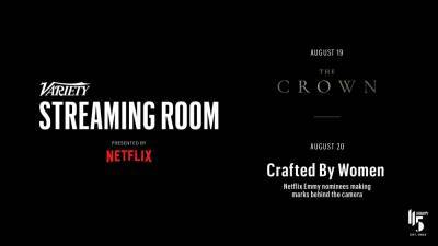 ‘The Crown’ Cast and Netflix’s Emmy-Nominated Artisans Join Variety Streaming Room Events - variety.com