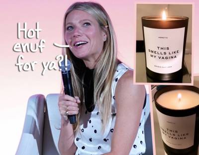 Gwyneth Paltrow’s Infamous 'Vagina' Candle Reportedly EXPLODED In Woman’s Home! - perezhilton.com - Britain