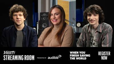 Variety Streaming Room Hosts Panel With Audible’s ‘When You Finish Saving the World’ Stars Jesse Eisenberg, Finn Wolfhard and Rachel Ghiazza - variety.com