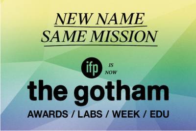 Independent Filmmaker Project (IFP) To Rebrand As The Gotham Film & Media Institute (Or The Gotham) - www.hollywoodnews.com