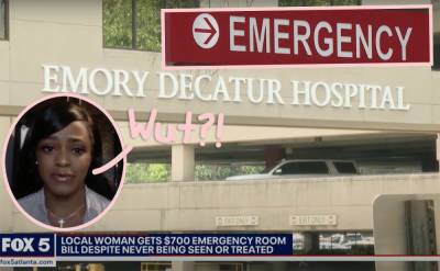 Woman Billed $700 For 7-Hour ER Visit Despite Not Getting Any Medical Attention! - perezhilton.com - Atlanta