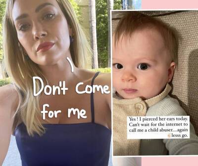 Hilary Duff Reveals 7-Month-Old Daughter Got Ears Pierced: 'Call Me A Child Abuser' - perezhilton.com