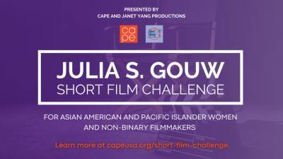 CAPE And Janet Yang Productions Set Julia S. Gouw Short Film Challenge For AAPI Women & Non-Binary Filmmakers - deadline.com - county Pacific