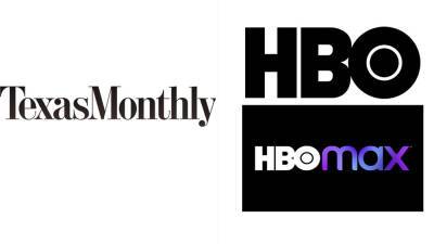Texas Monthly Inks First-Look Deal With HBO & HBO Max - deadline.com - Texas