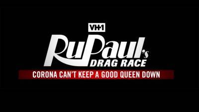 VH1 To Release ‘RuPaul’s Drag Race: Corona Can’t Keep A Good Queen Down’; Docu Chronicles Shooting Reality Series During Pandemic - deadline.com