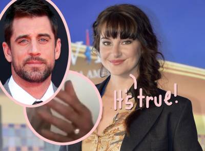 Shailene Woodley & Aaron Rodgers Have Been Engaged For 'A While'! She Confirms Whirlwind Romance & Shows Off The Ring! - perezhilton.com
