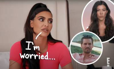 Is Kim Kardashian More Concerned With Scott Disick's Feelings Than Kourtney Right Now? - perezhilton.com