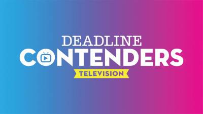 Deadline’s Contenders Television Gets Underway Today; 49 Shows, 21 Networks And Studios - deadline.com