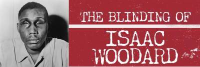 “How Do We Not Know This Story?”: Brutal Incident From Civil Rights History Uncovered In ‘The Blinding Of Isaac Woodard’ - deadline.com - USA - South Carolina - state Georgia - Augusta, state Georgia