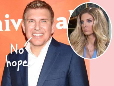 Todd Chrisley Says He Can't 'Get Past' Issues With Daughter Lindsie & He's 'Not Interested' In Reconciliation - perezhilton.com
