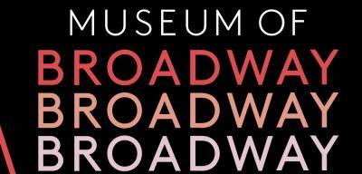 Museum Of Broadway Sets Summer 2022 Opening - deadline.com - New York - Manhattan
