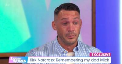 Kirk Norcross - Mick Norcross - Loose Women - Kirk Norcross cries as he reflects on dad Mick’s heartbreaking death - ok.co.uk
