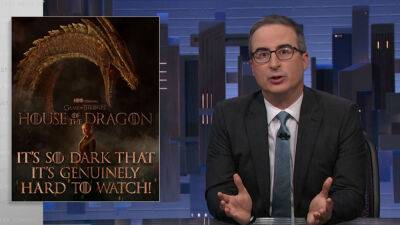 John Oliver Takes Dig At HBO’s ‘House Of The Dragon’ For Dark Scenes: “It’s Genuinely Hard To Watch” - deadline.com