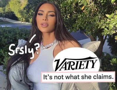 Variety SLAMS Kim Kardashian's Claims Her 'Nobody Wants To Work' Comments Were Out Of 'Context'! See The Receipts! - perezhilton.com