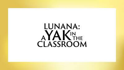 ‘Lunana: A Yak In The Classroom’ Team Talks Bhutan’s First-Ever Oscar Nomination And Kicks In The Pelvis – Contenders Film: The Nominees - deadline.com - Bhutan