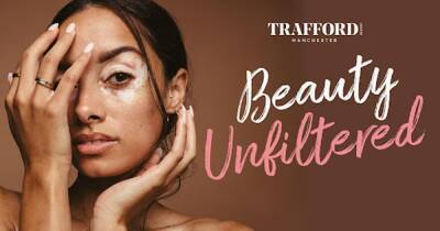 Trafford Centre to host Beauty Unfiltered extravaganza this week - www.manchestereveningnews.co.uk