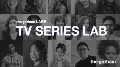 The Gotham Sets Fellows And Projects For 2022 TV Series Labs - deadline.com - county Jones