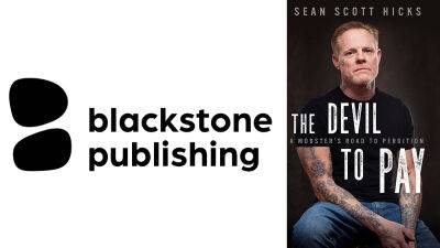 Blackstone Publishing Acquires Autobiography ‘The Devil To Pay: A Mobster’s Road To Perdition’ From Former Winter Hill Gang Member Sean Scott Hicks - deadline.com - Ireland - Boston