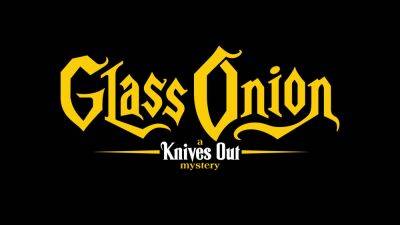 ‘Glass Onion’: Rian Johnson’s ‘Knives Out’ Sequel Gets An Official Title & Will Arrive This Holiday Season - theplaylist.net