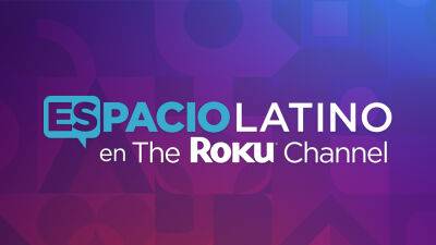 Roku Channel Launches Free Hispanic Streaming Hub Espacio Latino - deadline.com - Britain - Spain - Canada