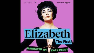 Katy Perry - Kate Mara - Chris Diamantopoulos - Taylor Kitsch - Todd Spangler Ny - Katy Perry’s ‘Elizabeth the First’ Series About Elizabeth Taylor Sets Premiere Date (Podcast News Roundup) - variety.com - Taylor - city Elizabeth, county Taylor