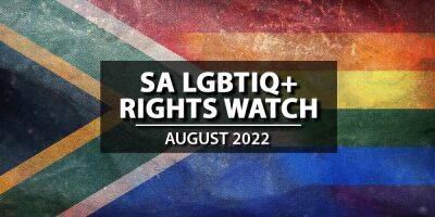 SA LGBTIQ+ Rights Watch: August 2022 - mambaonline.com - South Africa