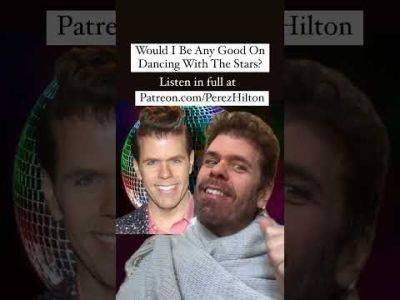 Would I Be Any Good On Dancing With The Stars? | Perez Hilton - perezhilton.com