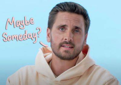 Scott Disick Reveals He Chose NOT To Get A Vasectomy -- In Case He Wants More Kids 'Later Down The Road'! - perezhilton.com