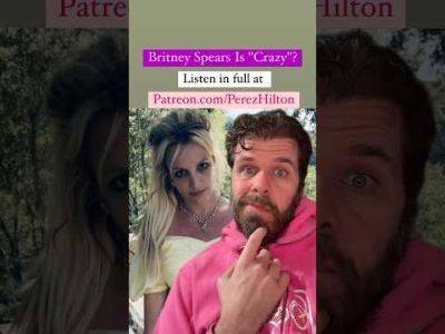Britney Spears Is "Crazy"? | Perez Hilton - perezhilton.com