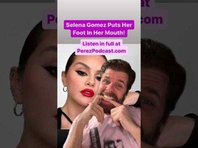 Selena Gomez Puts Her Foot In Her Mouth! | Perez Hilton - perezhilton.com