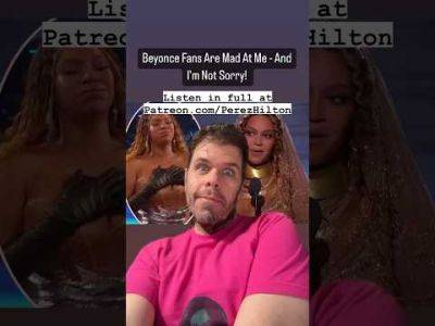 Beyoncé Fans Are Mad At Me - And I'm Not Sorry! | Perez Hilton - perezhilton.com
