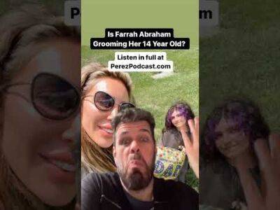 Is Farrah Abraham Grooming Her 14 Year Old? - perezhilton.com