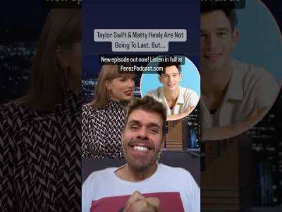 Taylor Swift & Matty Healy Are Not Going To Last, But... - perezhilton.com