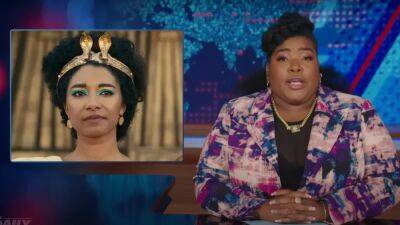 ‘The Daily Show’ Mocks Black Cleopatra Outrage: ‘Didn’t Hear You Complain When All Them Mummy Movies Came Out’ (Video) - thewrap.com - Egypt - Greece
