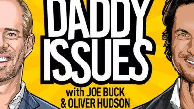 Joe Buck & Oliver Hudson Podcast ‘Daddy Issues’ In The Works At Fox As Animated Series - deadline.com
