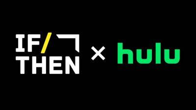 Hulu Awards Three If/Then Documentary Lab Fellowships Highlighting Queer Stories (EXCLUSIVE) - variety.com - Los Angeles - San Francisco