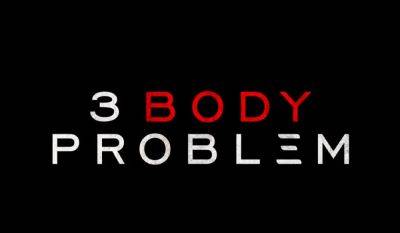 ‘3 Body Problem’ First-Look Teaser: New Sci-Fi Series From ‘Game Of Thrones’ Showrunners David Benioff & D.B Weiss [Tudum] - theplaylist.net - China