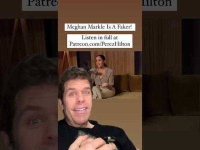 Meghan Markle Is A Faker! | Perez Hilton - perezhilton.com
