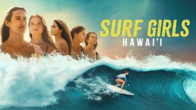 ‘Surf Girls Hawaii’: Prime Video Reveals Trailer, Premiere Date For Docuseries From Hello Sunshine - deadline.com - Hawaii