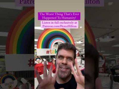 The Worst Thing That's Ever Happened To Humanity! - perezhilton.com